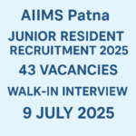 AIIMS Patna Junior Resident 2025 – 43 Vacancies, Interview Date